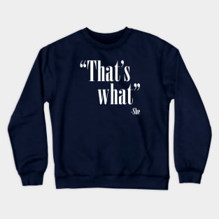 Thats what she Crewneck Sweatshirt